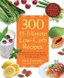 300 15-Minute Low-Carb Recipes: Hundreds of Delicious Meals That Let You Live Your Low-Carb Lifestyle and Never Look Back For Sale