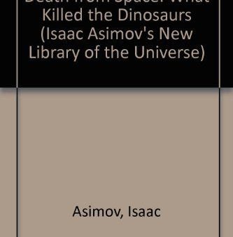 Death from Space: What Killed the Dinosaurs (Isaac Asimov s New Library of the Universe) Cheap